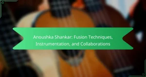 Anoushka Shankar: Fusion Techniques, Instrumentation, and Collaborations