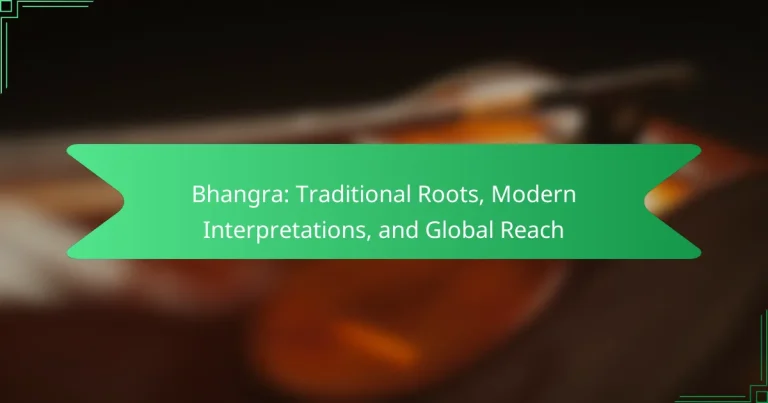 Bhangra: Traditional Roots, Modern Interpretations, and Global Reach