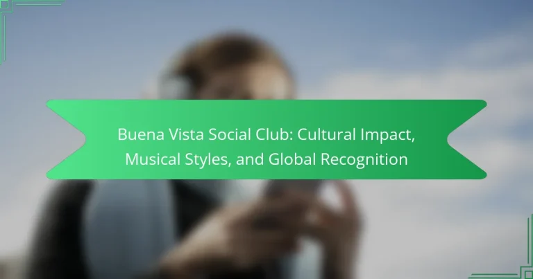 Buena Vista Social Club: Cultural Impact, Musical Styles, and Global Recognition
