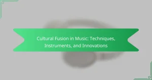 Cultural Fusion in Music: Techniques, Instruments, and Innovations