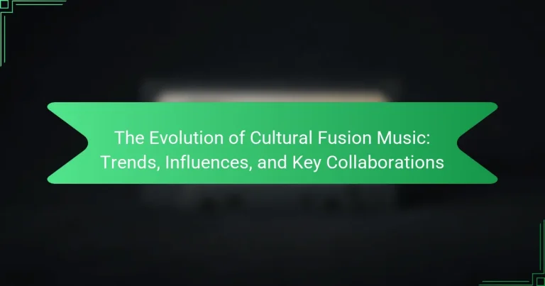 The Evolution of Cultural Fusion Music: Trends, Influences, and Key Collaborations