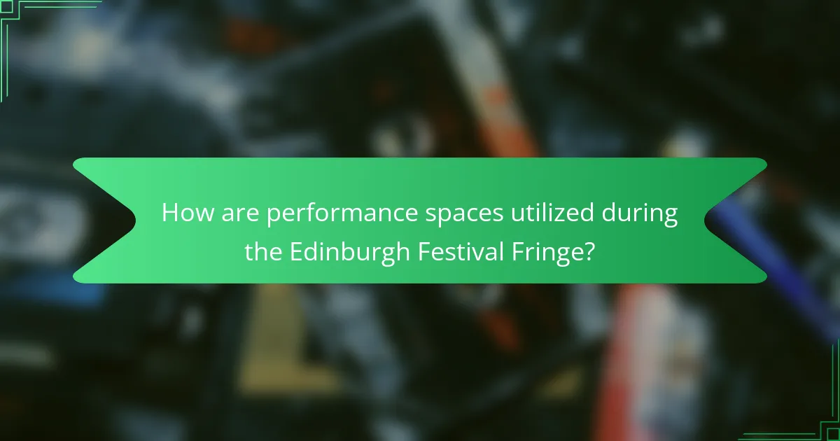 How are performance spaces utilized during the Edinburgh Festival Fringe?