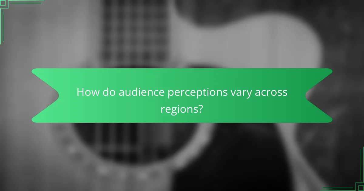 How do audience perceptions vary across regions?