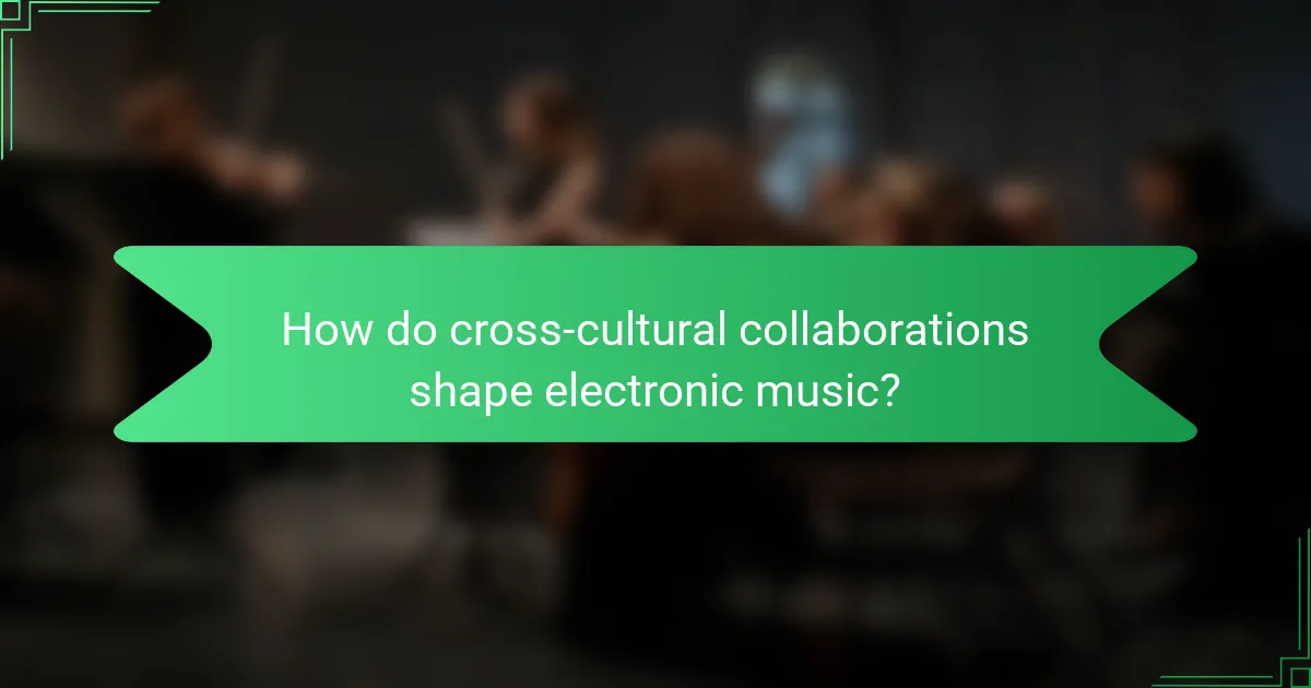 How do cross-cultural collaborations shape electronic music?