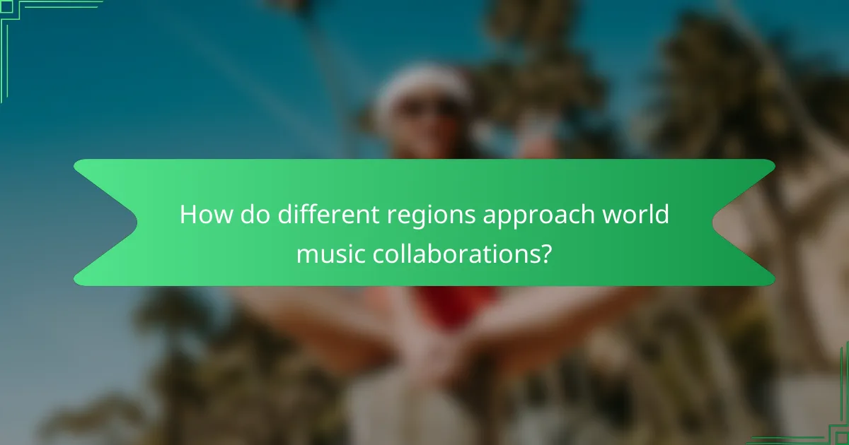 How do different regions approach world music collaborations?