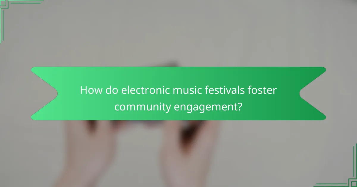 How do electronic music festivals foster community engagement?