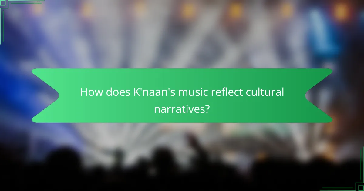 How does K'naan's music reflect cultural narratives?