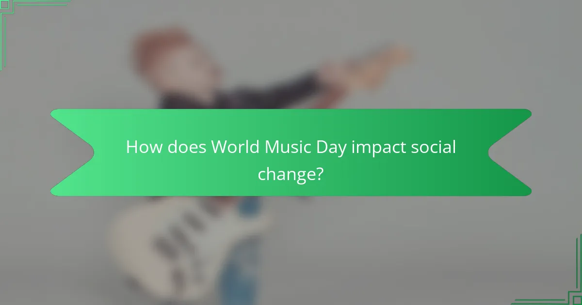 How does World Music Day impact social change?