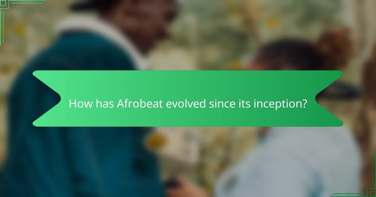 How has Afrobeat evolved since its inception?