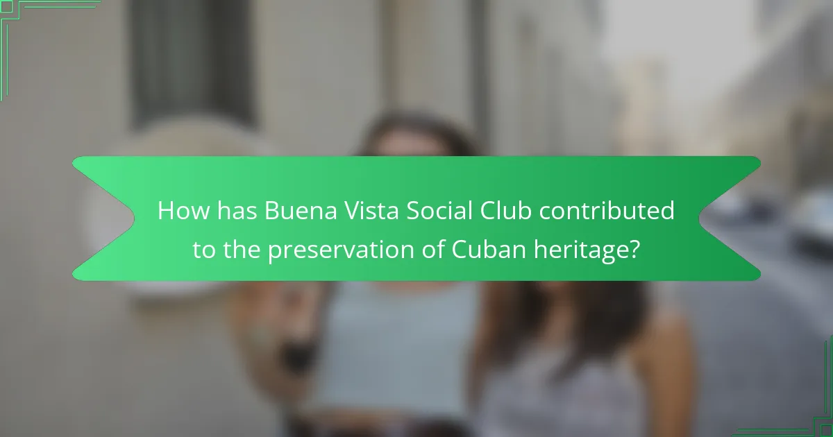 How has Buena Vista Social Club contributed to the preservation of Cuban heritage?