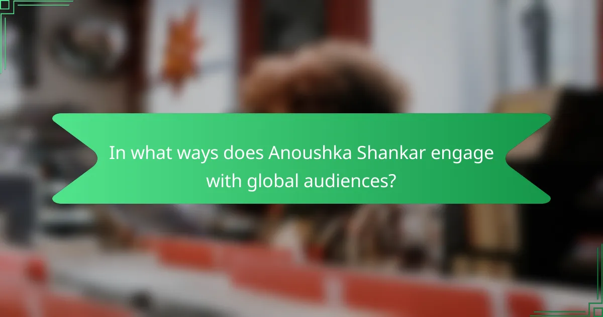 In what ways does Anoushka Shankar engage with global audiences?