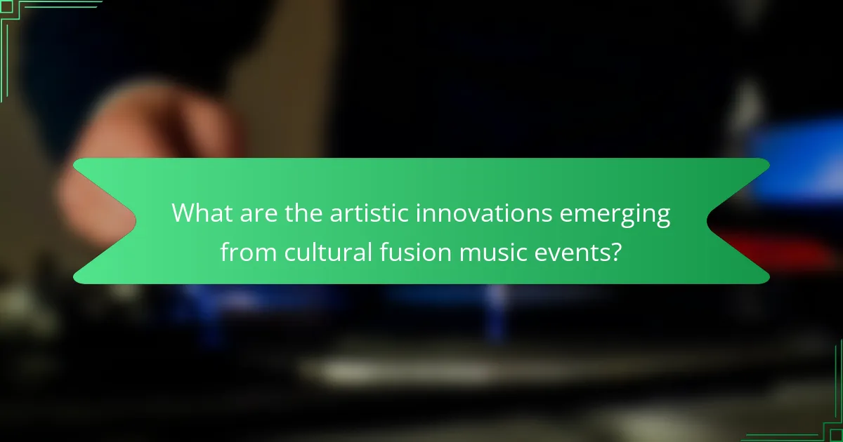 What are the artistic innovations emerging from cultural fusion music events?