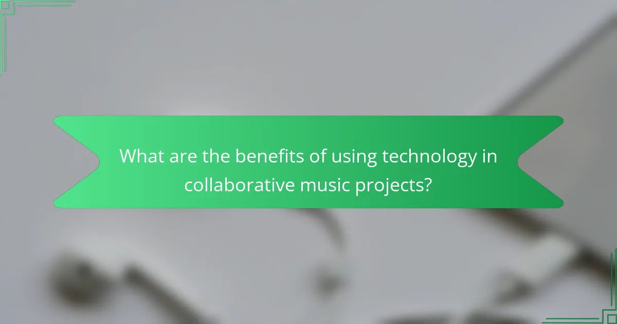 What are the benefits of using technology in collaborative music projects?