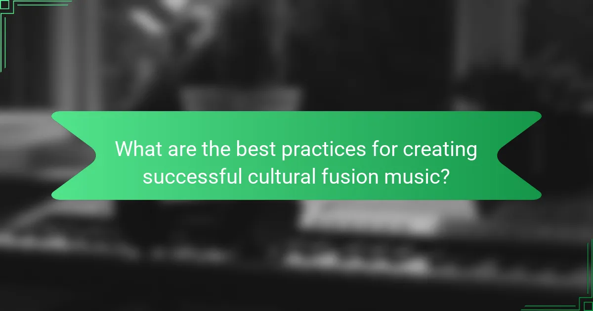 What are the best practices for creating successful cultural fusion music?
