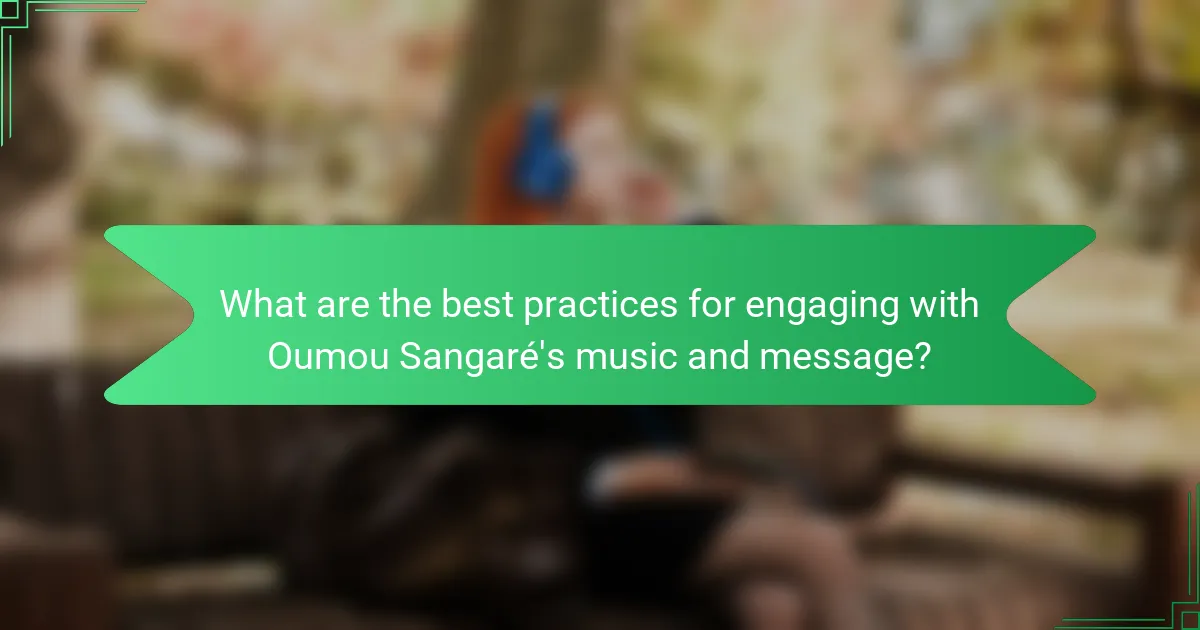 What are the best practices for engaging with Oumou Sangaré's music and message?