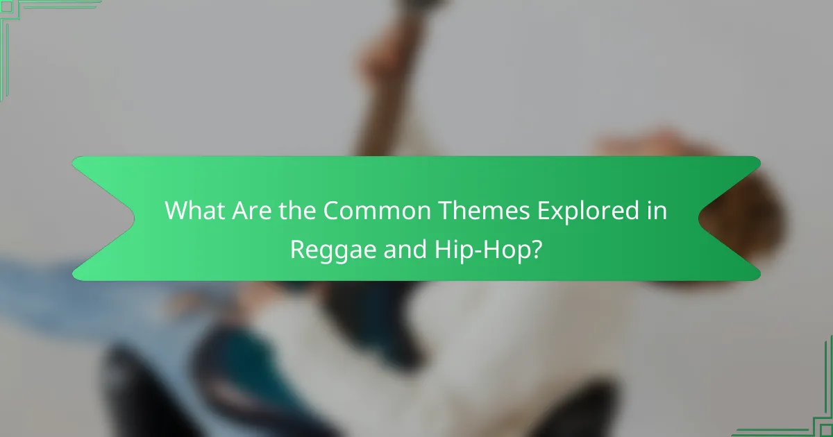 What Are the Common Themes Explored in Reggae and Hip-Hop?
