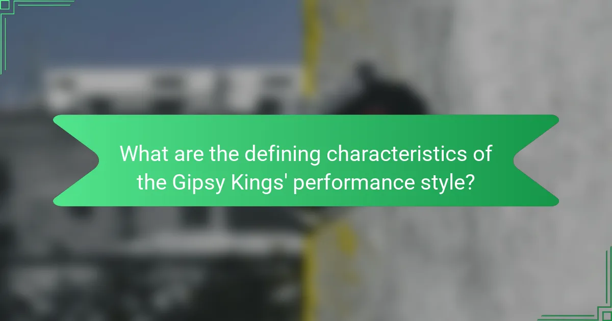 What are the defining characteristics of the Gipsy Kings' performance style?