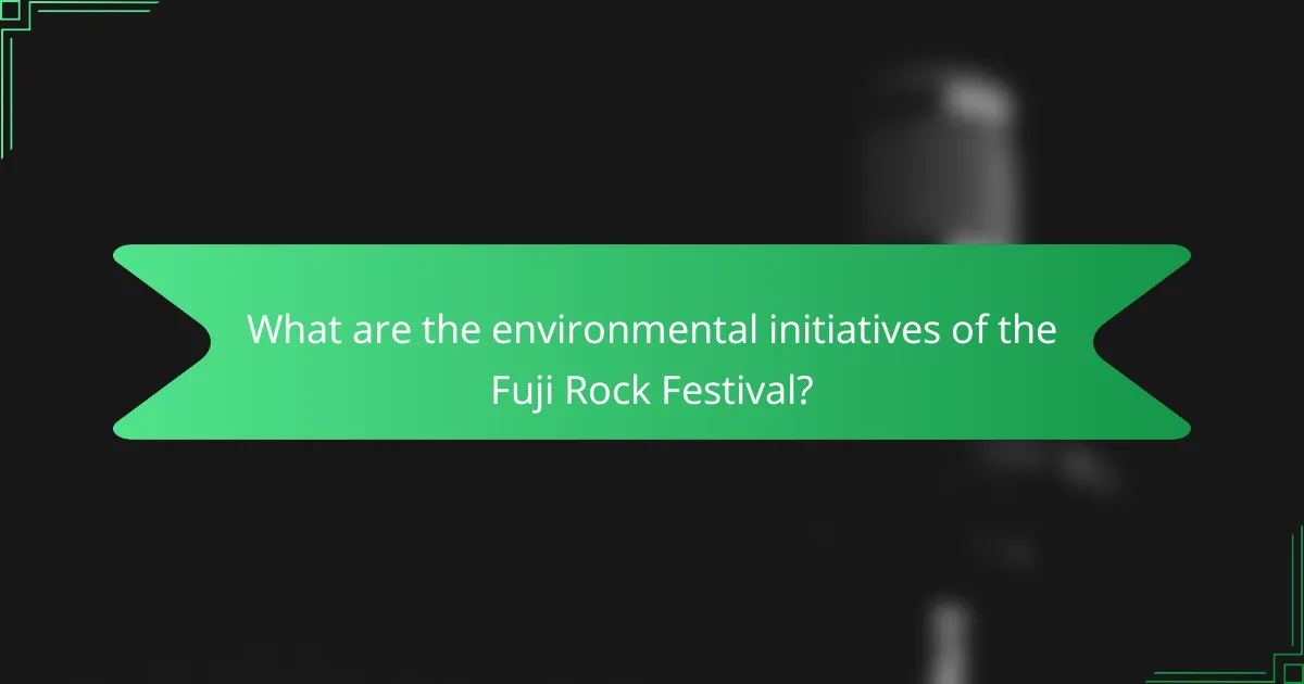 What are the environmental initiatives of the Fuji Rock Festival?