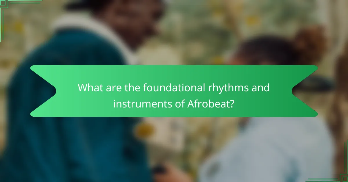 What are the foundational rhythms and instruments of Afrobeat?