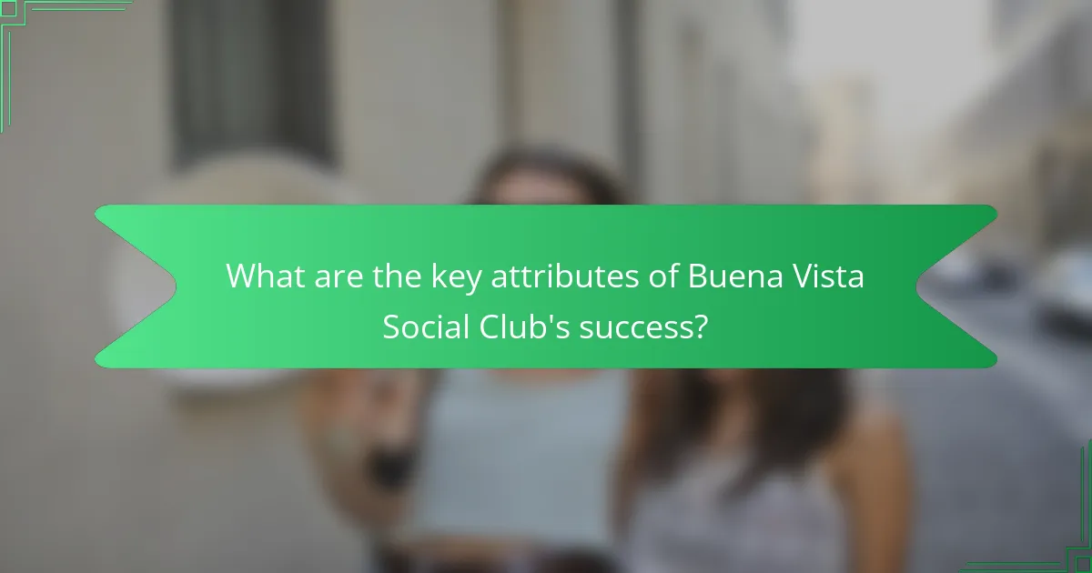 What are the key attributes of Buena Vista Social Club's success?