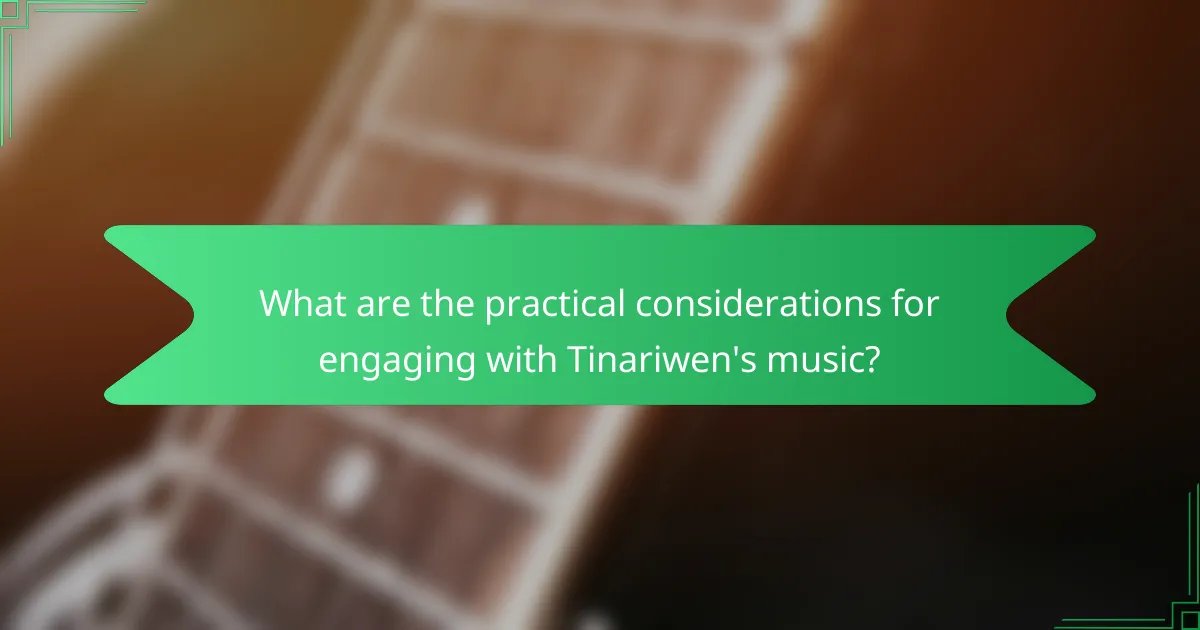 What are the practical considerations for engaging with Tinariwen's music?