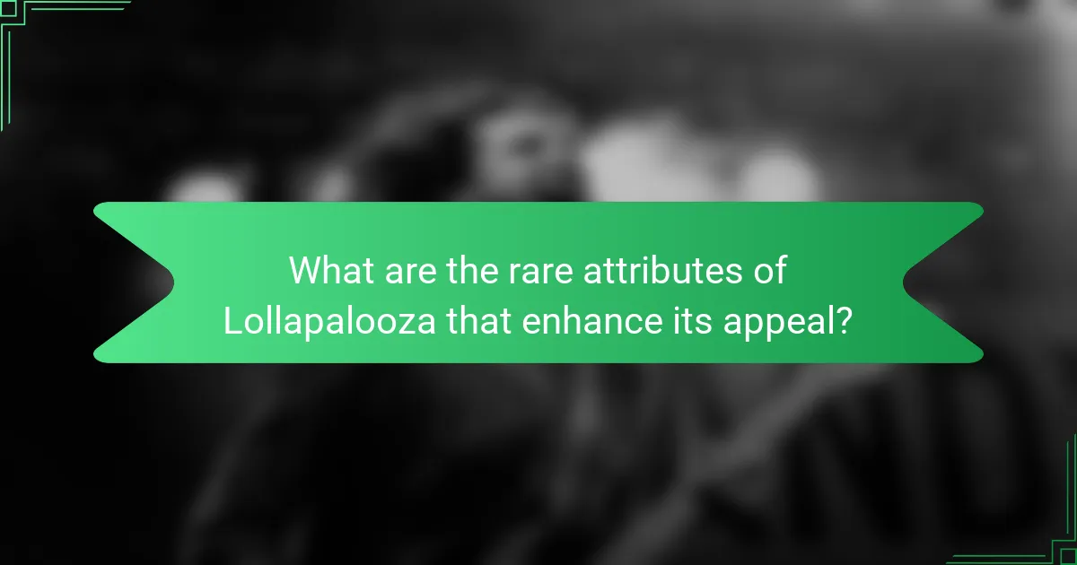 What are the rare attributes of Lollapalooza that enhance its appeal?