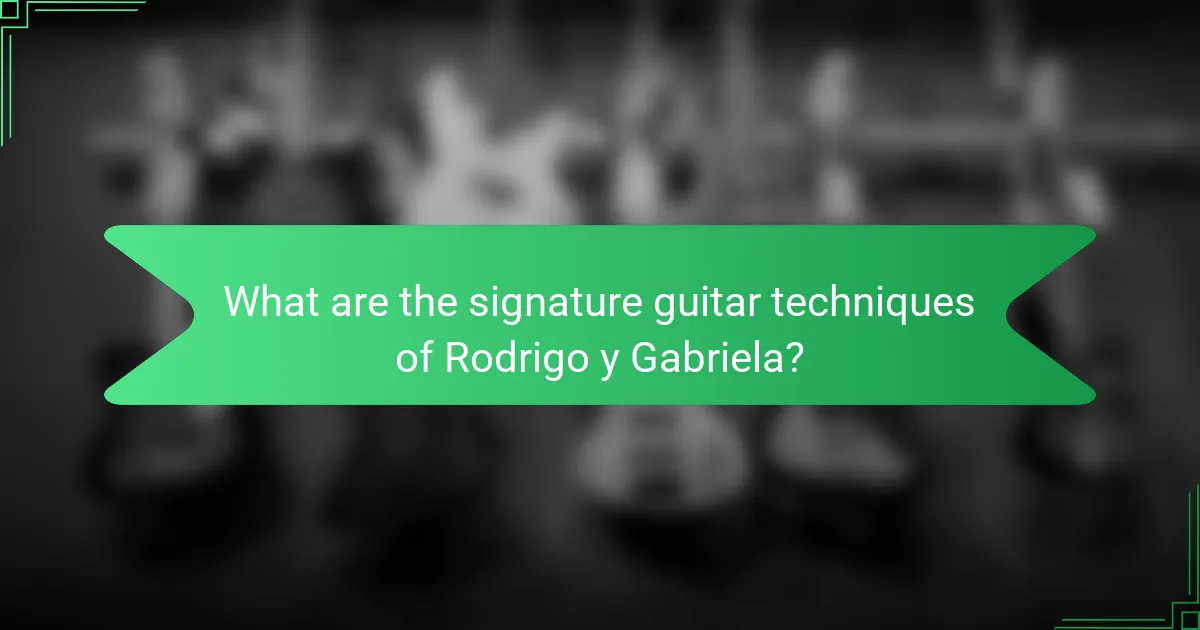 What are the signature guitar techniques of Rodrigo y Gabriela?