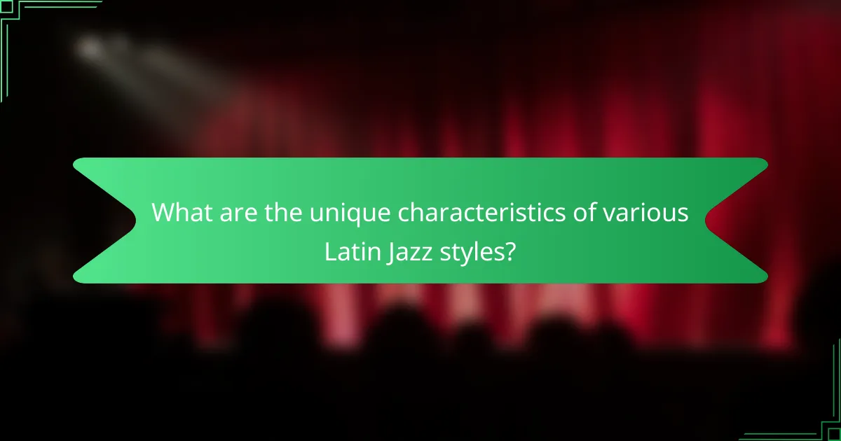 What are the unique characteristics of various Latin Jazz styles?