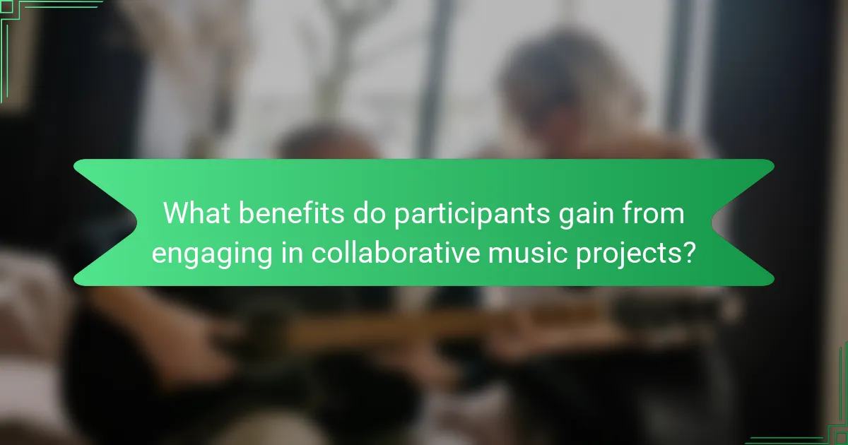What benefits do participants gain from engaging in collaborative music projects?