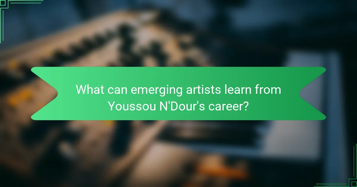 What can emerging artists learn from Youssou N'Dour's career?