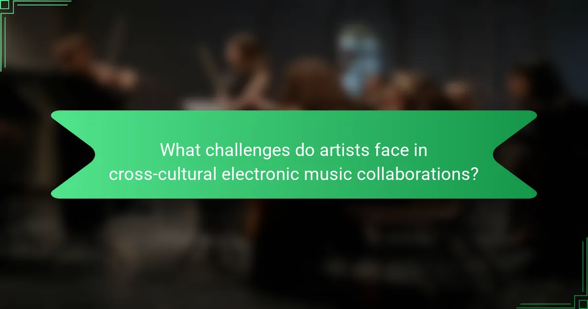 What challenges do artists face in cross-cultural electronic music collaborations?