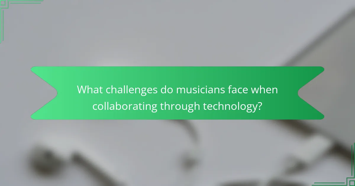 What challenges do musicians face when collaborating through technology?