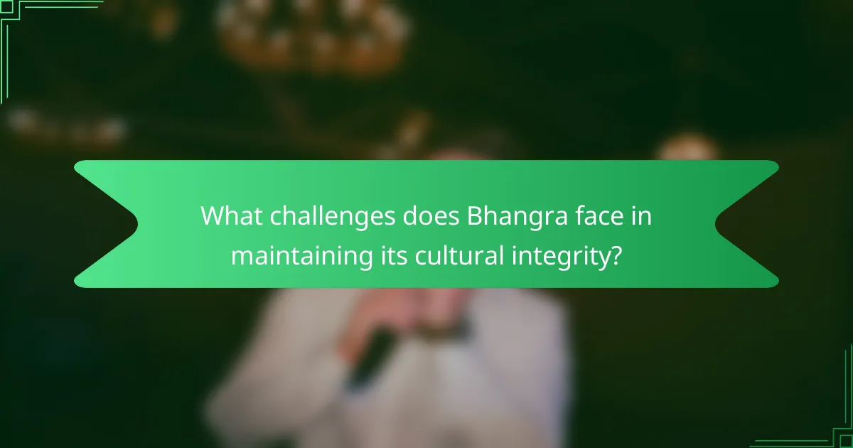 What challenges does Bhangra face in maintaining its cultural integrity?