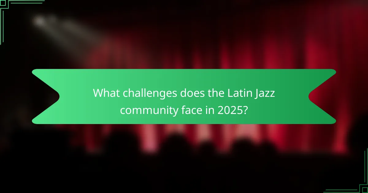 What challenges does the Latin Jazz community face in 2025?
