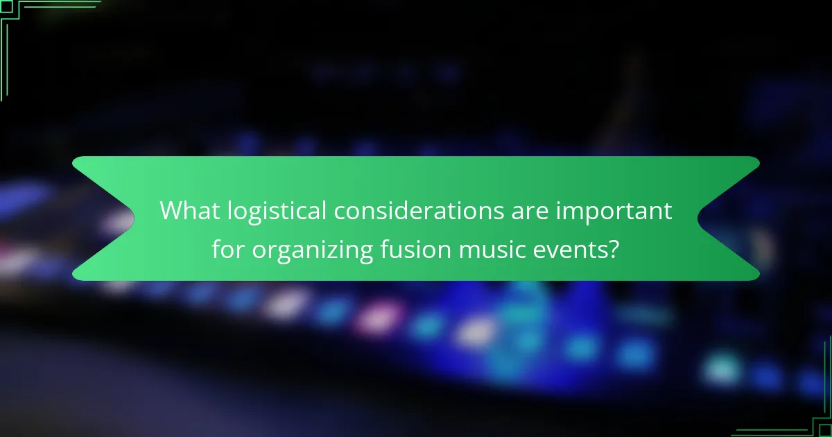 What logistical considerations are important for organizing fusion music events?