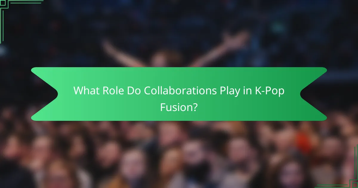 What Role Do Collaborations Play in K-Pop Fusion?