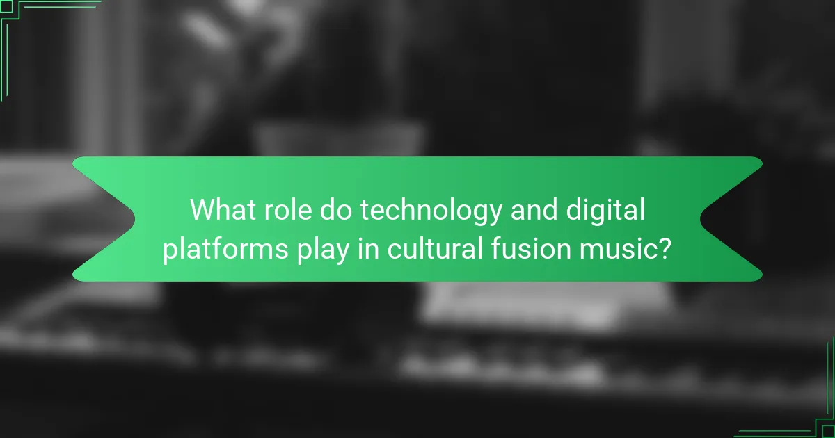 What role do technology and digital platforms play in cultural fusion music?