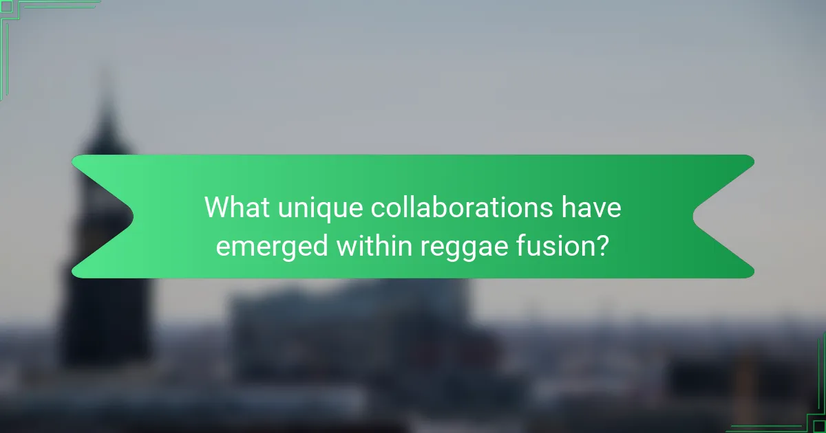What unique collaborations have emerged within reggae fusion?