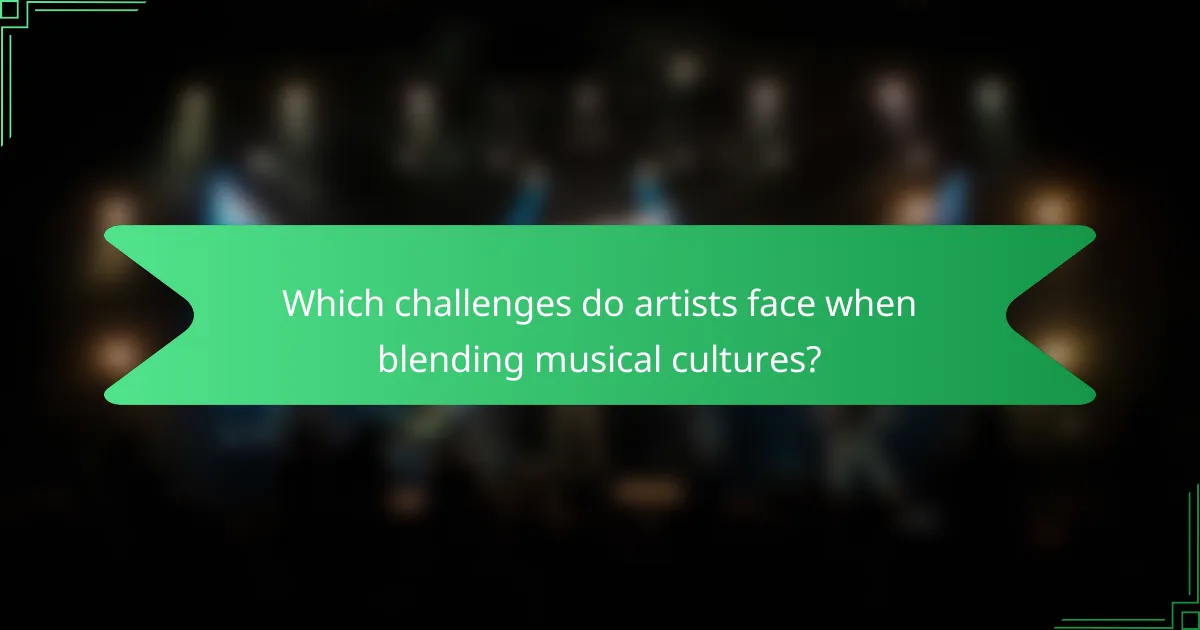 Which challenges do artists face when blending musical cultures?