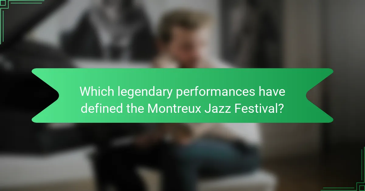 Which legendary performances have defined the Montreux Jazz Festival?