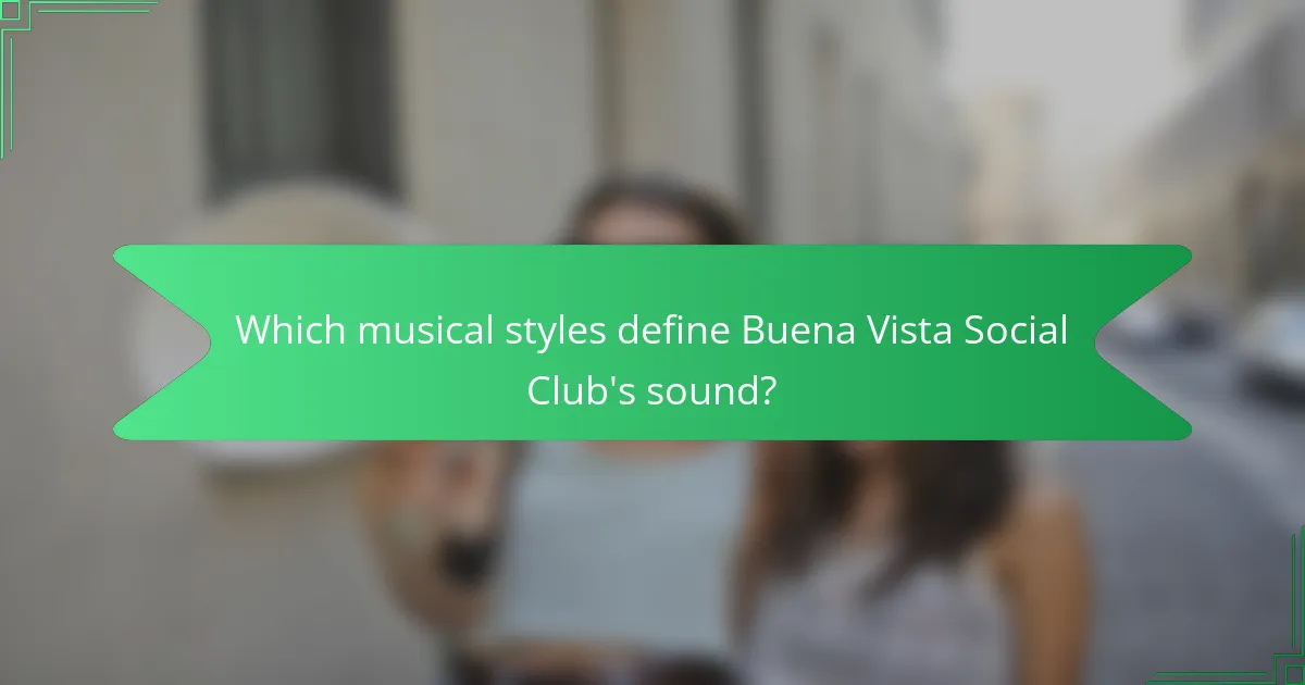 Which musical styles define Buena Vista Social Club's sound?