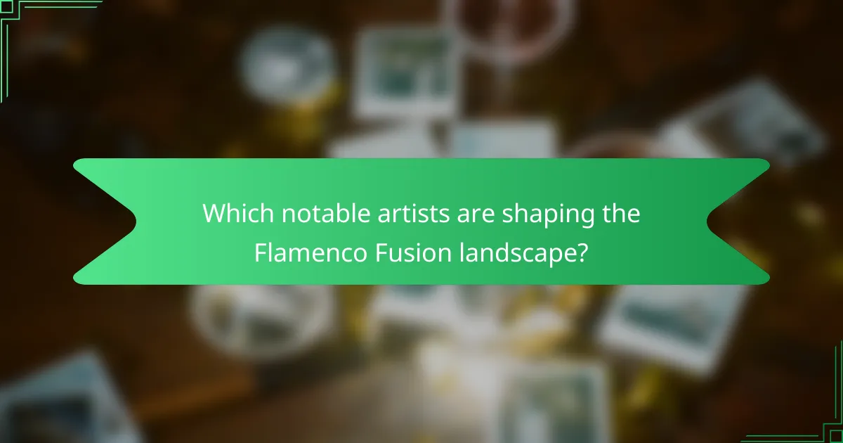Which notable artists are shaping the Flamenco Fusion landscape?