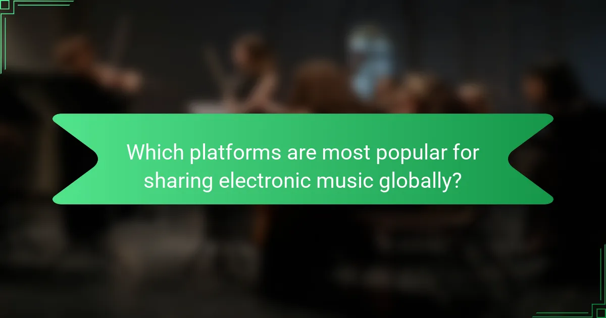 Which platforms are most popular for sharing electronic music globally?