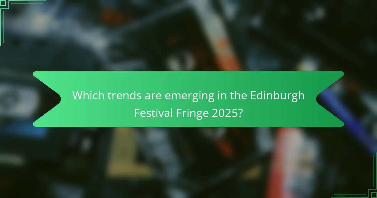 Which trends are emerging in the Edinburgh Festival Fringe 2025?